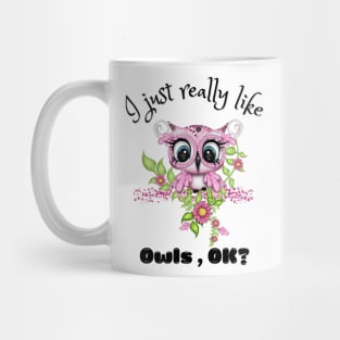 I Just Really like Owls Ok, Cute Owl Mug